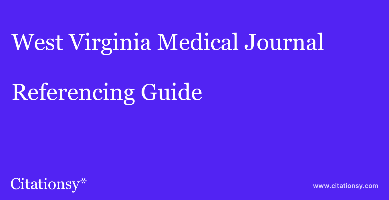 cite West Virginia Medical Journal  — Referencing Guide